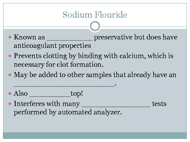 Sodium Flouride Known as _____ preservative but does have anticoagulant properties Prevents clotting by