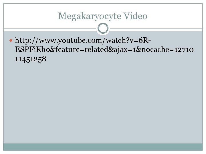 Megakaryocyte Video http: //www. youtube. com/watch? v=6 R- ESPFi. Kbo&feature=related&ajax=1&nocache=12710 11451258 