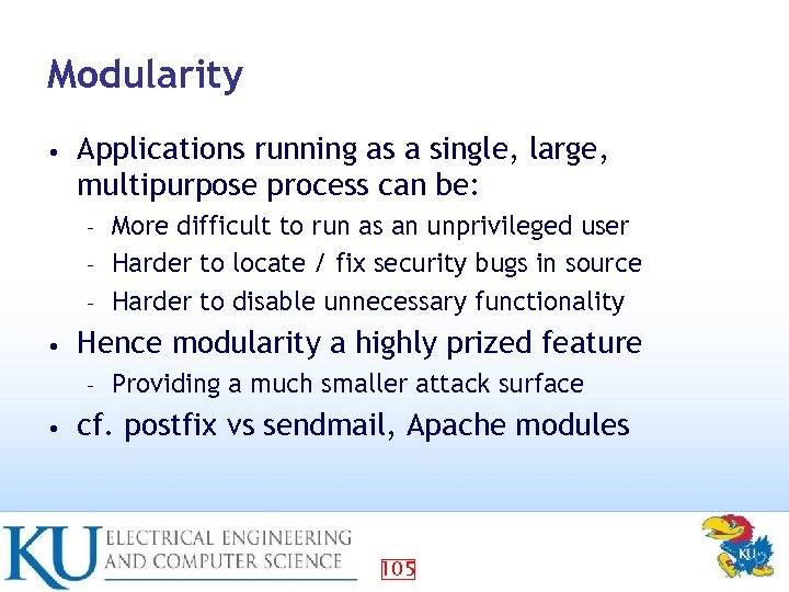 Modularity • Applications running as a single, large, multipurpose process can be: More difficult