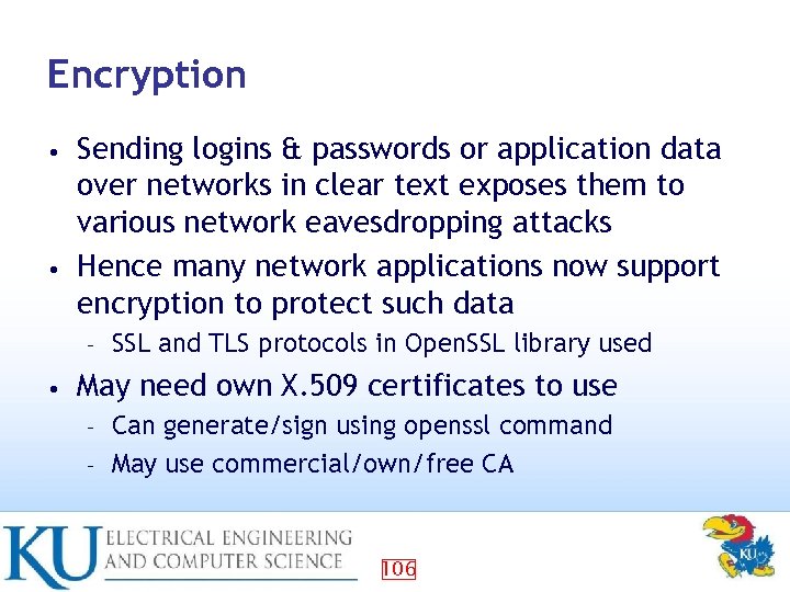 Encryption Sending logins & passwords or application data over networks in clear text exposes