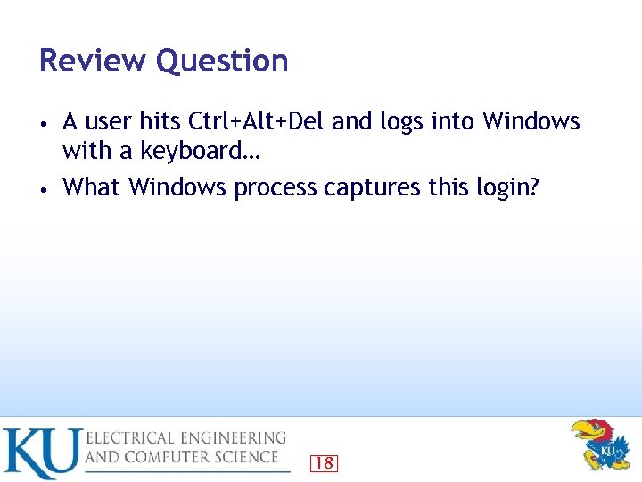 Review Question A user hits Ctrl+Alt+Del and logs into Windows with a keyboard… •