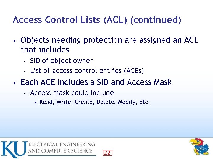 Access Control Lists (ACL) (continued) • Objects needing protection are assigned an ACL that