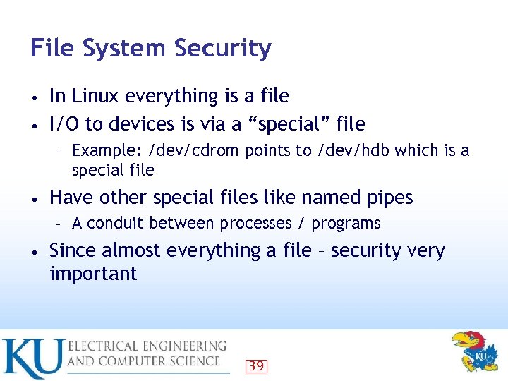 File System Security In Linux everything is a file • I/O to devices is