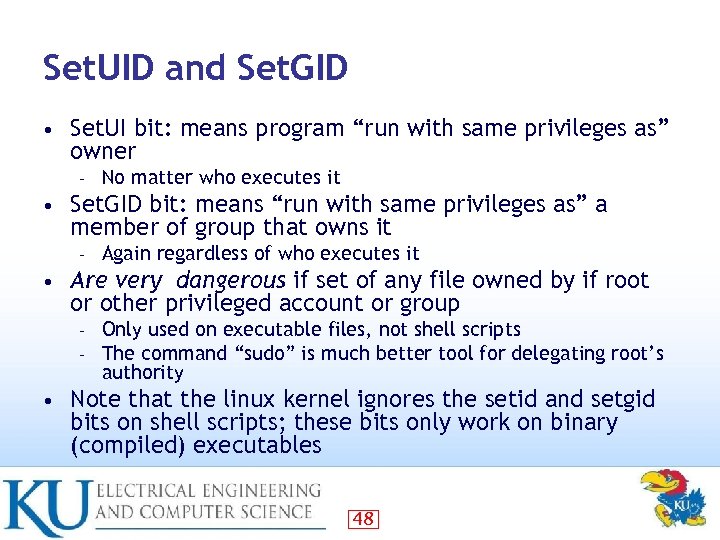 Set. UID and Set. GID • Set. UI bit: means program “run with same