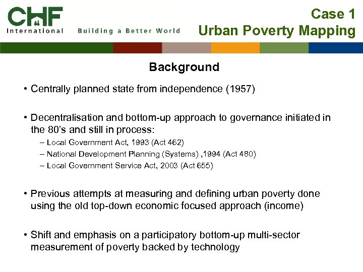 Case 1 Urban Poverty Mapping Background • Centrally planned state from independence (1957) •