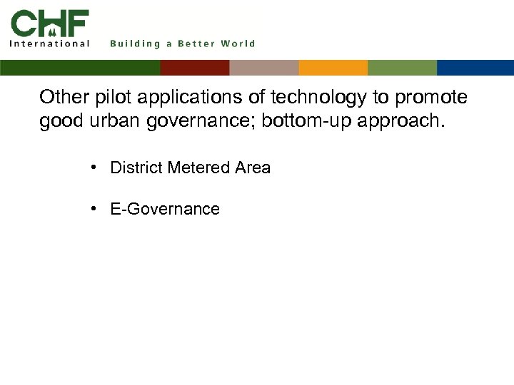 Other pilot applications of technology to promote good urban governance; bottom-up approach. • District