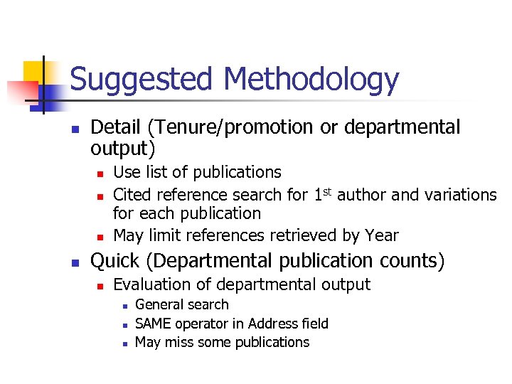 Suggested Methodology n Detail (Tenure/promotion or departmental output) n n Use list of publications