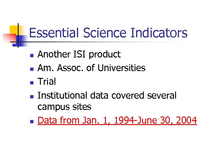 Essential Science Indicators n n n Another ISI product Am. Assoc. of Universities Trial