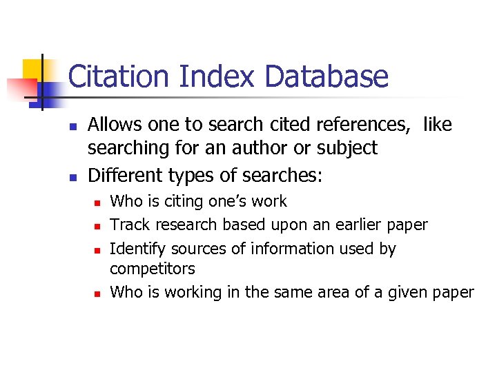 Citation Index Database n n Allows one to search cited references, like searching for