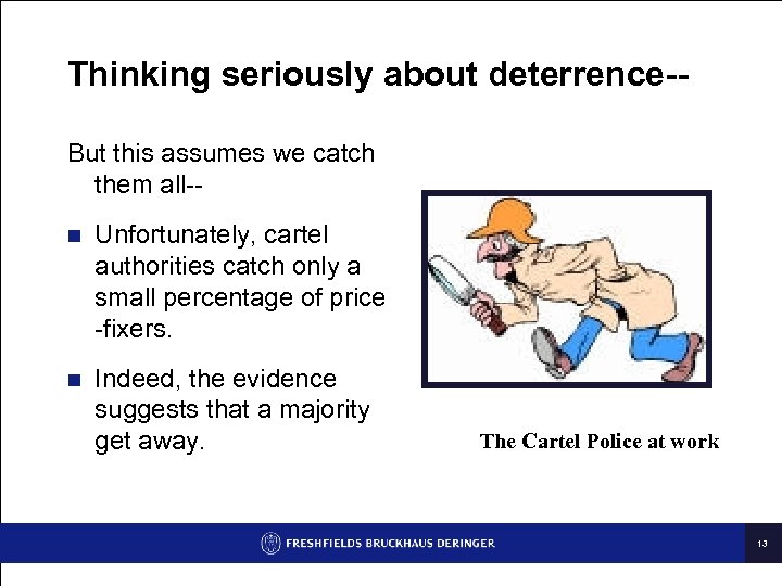 Thinking seriously about deterrence-But this assumes we catch them all-n Unfortunately, cartel authorities catch