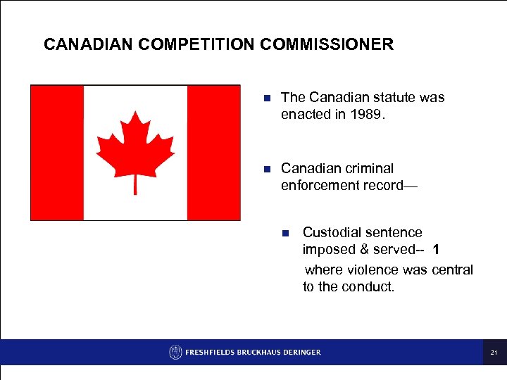 CANADIAN COMPETITION COMMISSIONER n The Canadian statute was enacted in 1989. n Canadian criminal