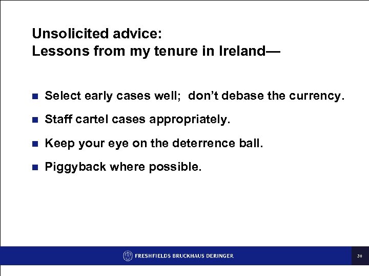 Unsolicited advice: Lessons from my tenure in Ireland— n Select early cases well; don’t