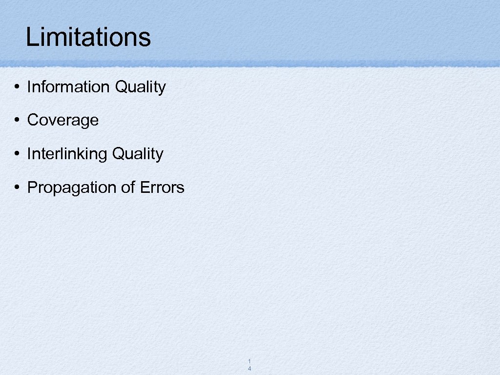 Limitations • Information Quality • Coverage • Interlinking Quality • Propagation of Errors 1