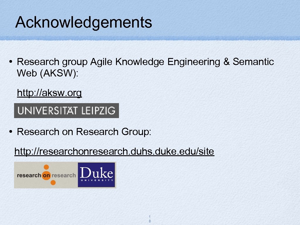 Acknowledgements • Research group Agile Knowledge Engineering & Semantic Web (AKSW): http: //aksw. org