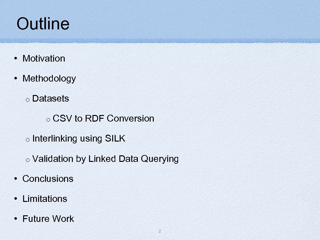 Outline • Motivation • Methodology o Datasets o CSV to RDF Conversion o Interlinking