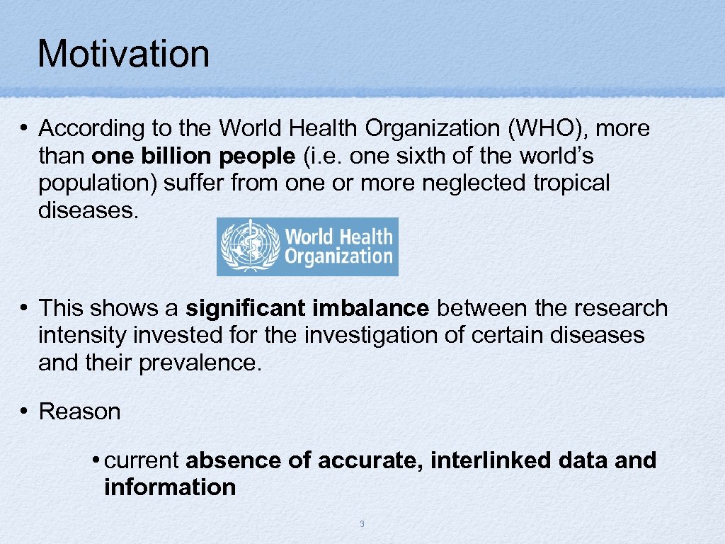 Motivation • According to the World Health Organization (WHO), more than one billion people