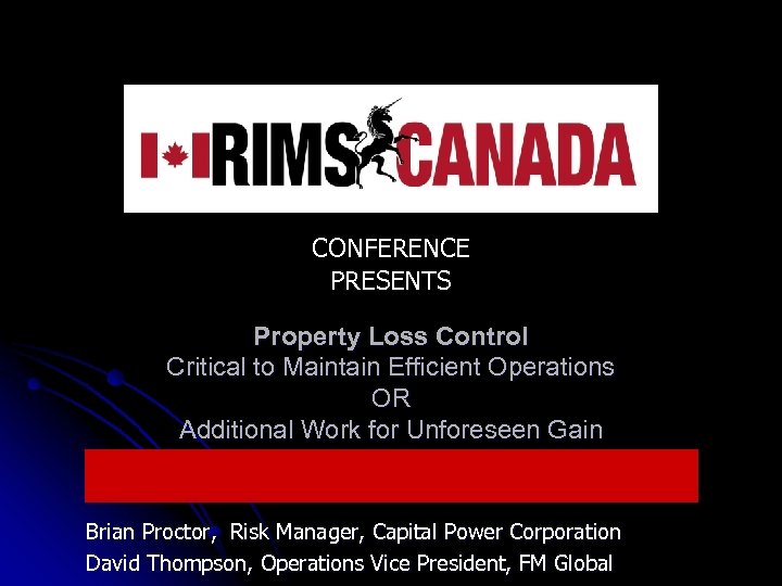 CONFERENCE PRESENTS Property Loss Control Critical to Maintain Efficient Operations OR Additional Work for