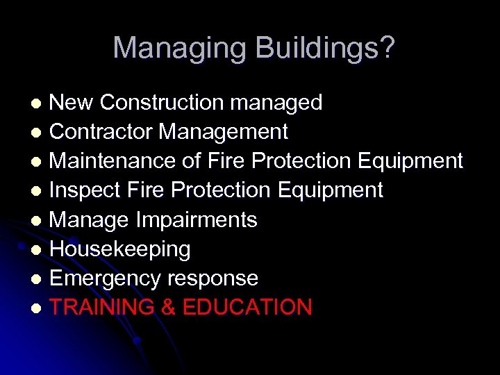 Managing Buildings? New Construction managed l Contractor Management l Maintenance of Fire Protection Equipment