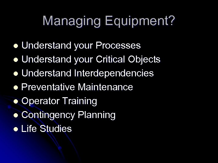 Managing Equipment? Understand your Processes l Understand your Critical Objects l Understand Interdependencies l