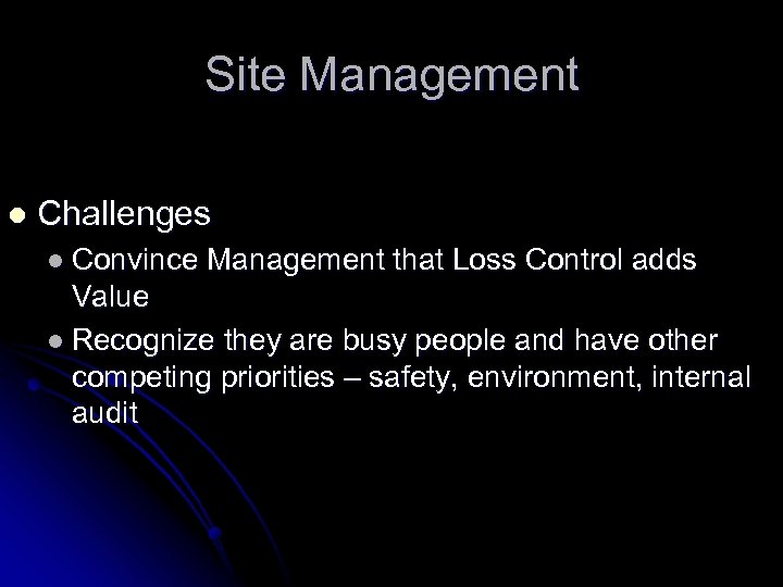 Site Management l Challenges l Convince Management that Loss Control adds Value l Recognize