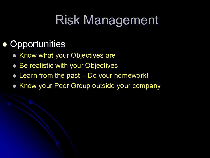 Risk Management l Opportunities l l Know what your Objectives are Be realistic with