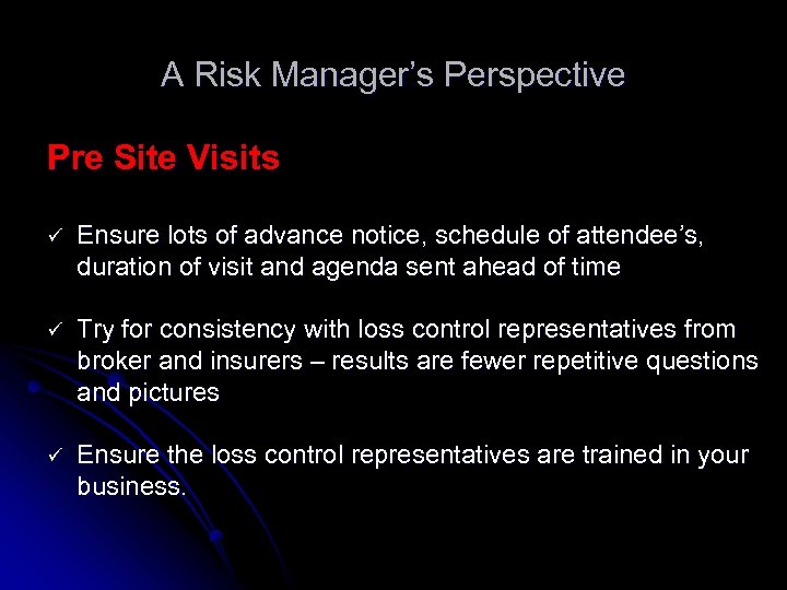 A Risk Manager’s Perspective Pre Site Visits ü Ensure lots of advance notice, schedule
