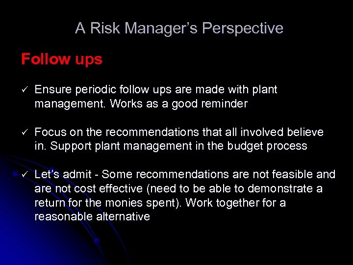 A Risk Manager’s Perspective Follow ups ü Ensure periodic follow ups are made with
