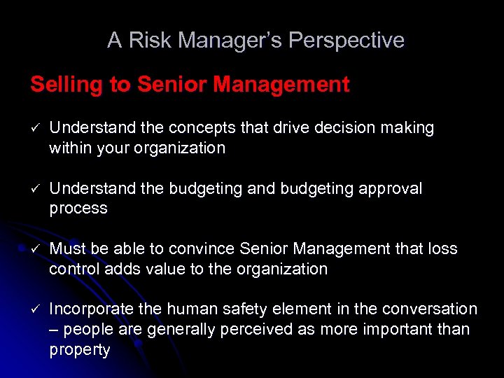 A Risk Manager’s Perspective Selling to Senior Management ü Understand the concepts that drive