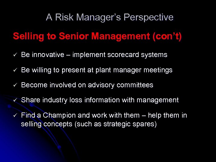 A Risk Manager’s Perspective Selling to Senior Management (con’t) ü Be innovative – implement