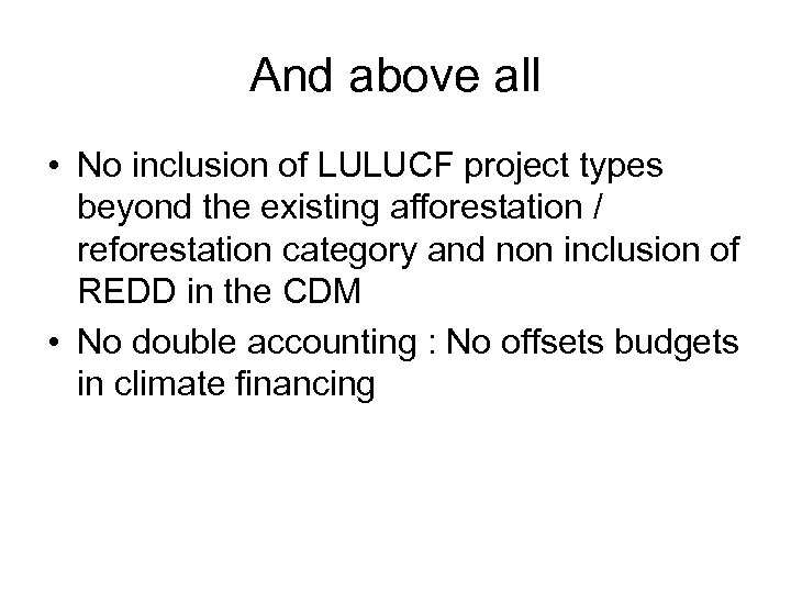 And above all • No inclusion of LULUCF project types beyond the existing afforestation