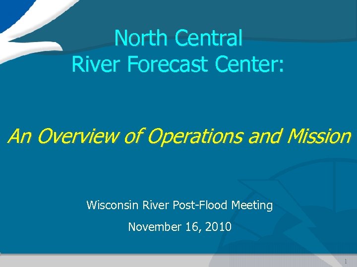 North Central River Forecast Center: An Overview of Operations and Mission Wisconsin River Post-Flood