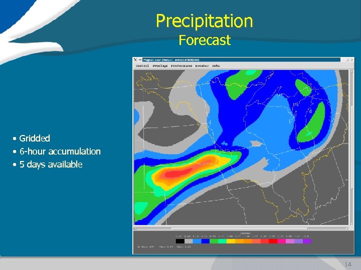 Precipitation Forecast • Gridded • 6 -hour accumulation • 5 days available 14 