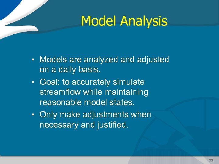 Model Analysis • Models are analyzed and adjusted on a daily basis. • Goal: