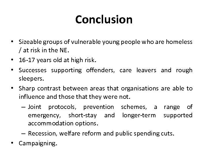 Conclusion • Sizeable groups of vulnerable young people who are homeless / at risk