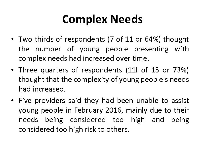 Complex Needs • Two thirds of respondents (7 of 11 or 64%) thought the
