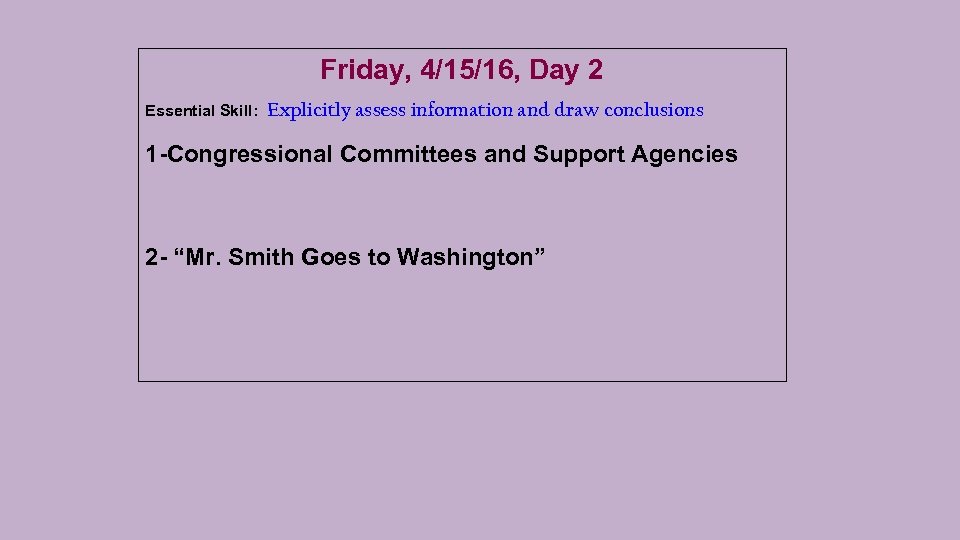 Friday, 4/15/16, Day 2 Essential Skill: Explicitly assess information and draw conclusions 1 -Congressional