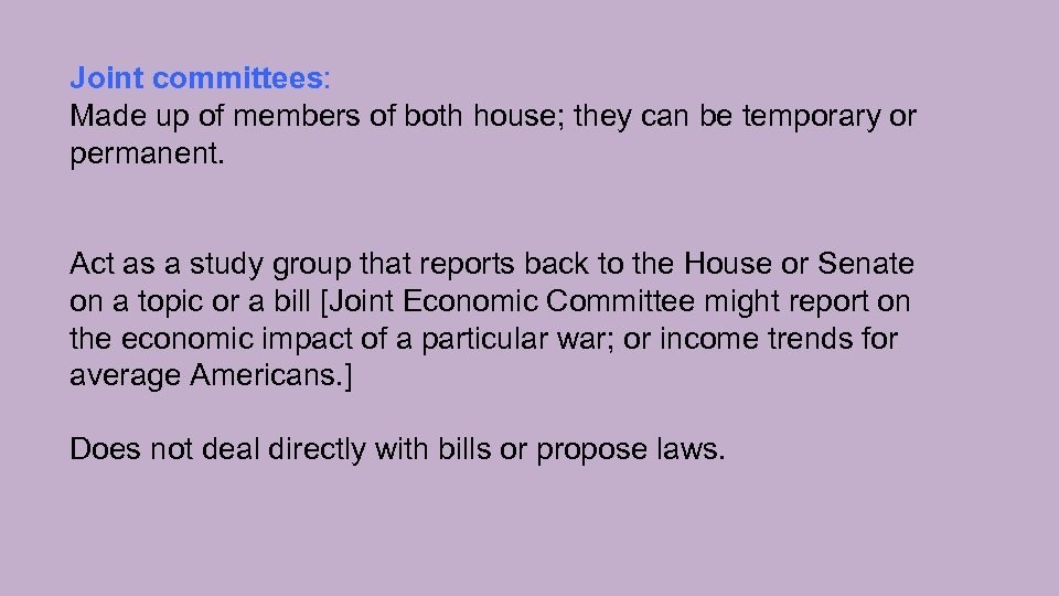 Joint committees: Made up of members of both house; they can be temporary or