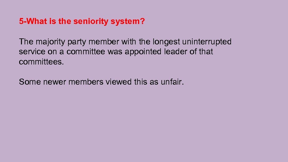 5 -What is the seniority system? The majority party member with the longest uninterrupted