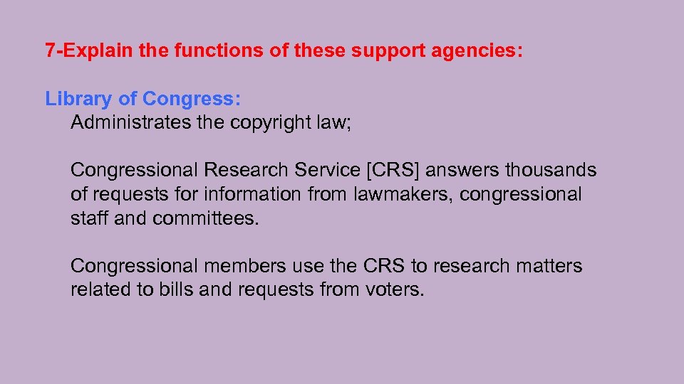 7 -Explain the functions of these support agencies: Library of Congress: Administrates the copyright