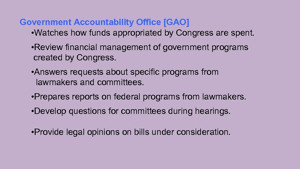 Government Accountability Office [GAO] • Watches how funds appropriated by Congress are spent. •