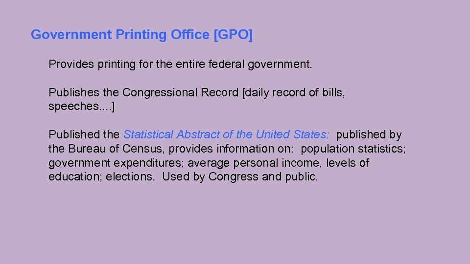 Government Printing Office [GPO] Provides printing for the entire federal government. Publishes the Congressional