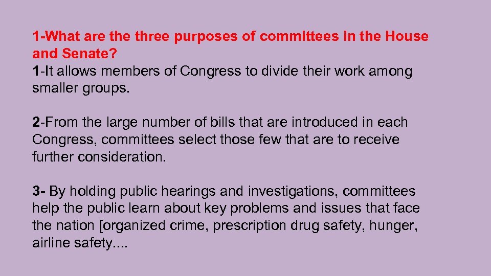 1 -What are three purposes of committees in the House and Senate? 1 -It