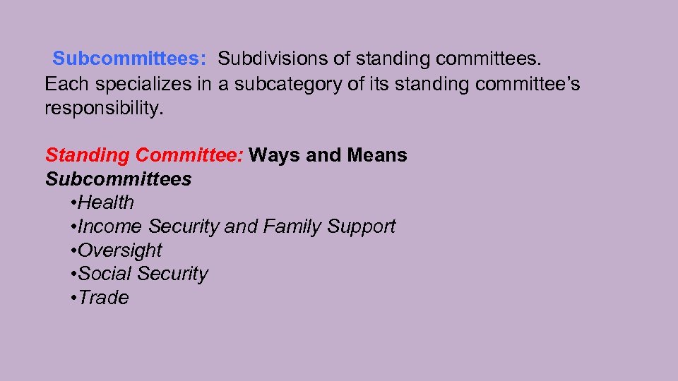  Subcommittees: Subdivisions of standing committees. Each specializes in a subcategory of its standing