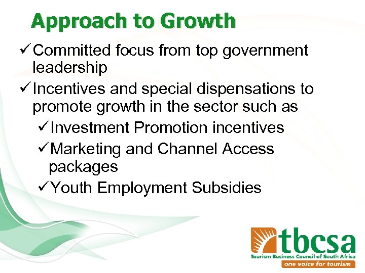 Approach to Growth ü Committed focus from top government leadership ü Incentives and special