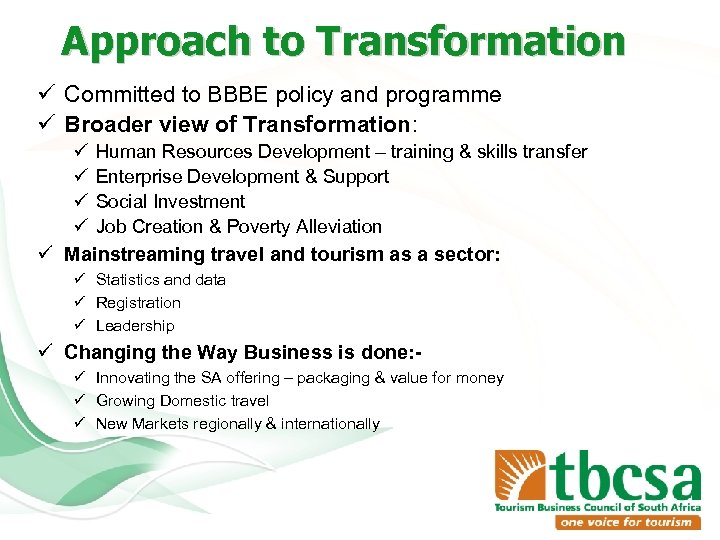 Approach to Transformation ü Committed to BBBE policy and programme ü Broader view of