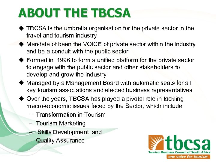 ABOUT THE TBCSA u TBCSA is the umbrella organisation for the private sector in