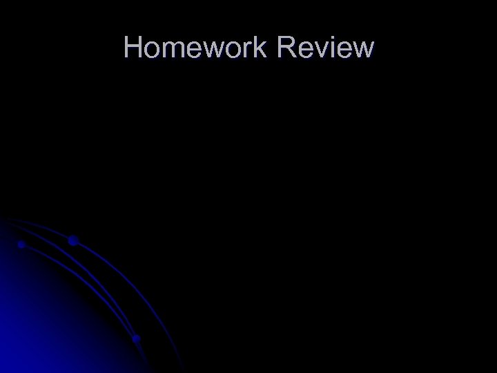 Homework Review 