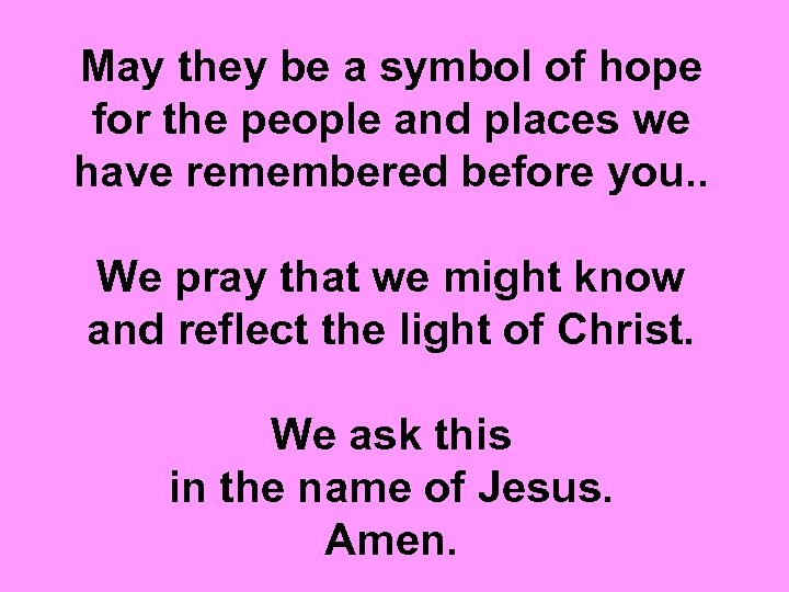 May they be a symbol of hope for the people and places we have