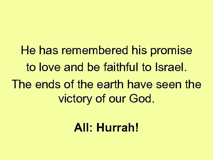 He has remembered his promise to love and be faithful to Israel. The ends