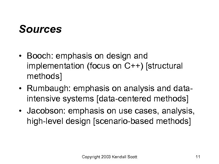 Sources • Booch: emphasis on design and implementation (focus on C++) [structural methods] •